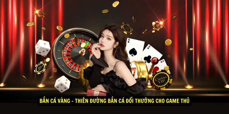 Ban Ca Vang Thien Duong Ban Ca Doi Thuong Cho Game Thu